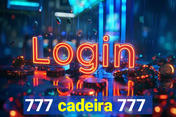 777 cadeira 777